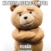 NA VOLTA AGENTE COMPRA FILHÃO
