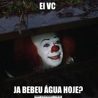 EI VC JA BEBEU ÁGUA HOJE?