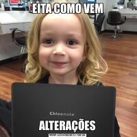 EITA COMO VEMALTERAÇÕES
