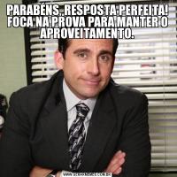 PARABÉNS, RESPOSTA PERFEITA! FOCA NA PROVA PARA MANTER O APROVEITAMENTO.