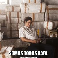 SOMOS TODOS RAFA 