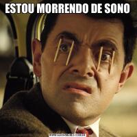 ESTOU MORRENDO DE SONO