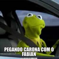 PEGANDO CARONA COM O FABIAN