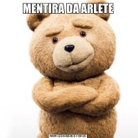 MENTIRA DA ARLETE