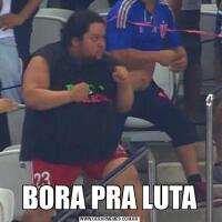 BORA PRA LUTA