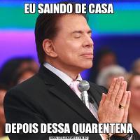 EU SAINDO DE CASADEPOIS DESSA QUARENTENA