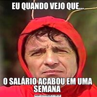 EU QUANDO VEJO QUE...O SALÁRIO ACABOU EM UMA SEMANA 