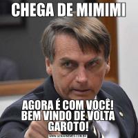 CHEGA DE MIMIMIAGORA É COM VOCÊ!
BEM VINDO DE VOLTA GAROTO!