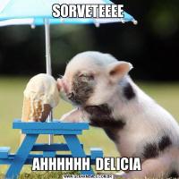 SORVETEEEEAHHHHHH  DELICIA 