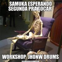 SAMUKA ESPERANDO SEGUNDA PRA TOCAR WORKSHOP  JHONW DRUMS