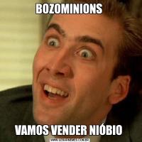 BOZOMINIONS VAMOS VENDER NIÓBIO 