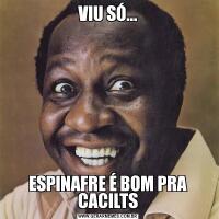 VIU SÓ...ESPINAFRE É BOM PRA CACILTS