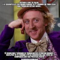 ENTENDÍ O QUE TÚ FALOU..
É O SEGUINTE,ELES TÃO BRABO,PORQUE TÚ TE FORMOU EM TUDO ISSO,E NÃO TRABALHA NESSAS ÁREAS...
TÔ RINDO,MAS,É VERDADE;SE TRABALHASSES ESTARIAM BRABOS 2 VEZES,POR TÚ TE FORMAR E PELAS CONQUISTAS,SÃO TIPOS DE COMPANIAS,QUE NÃO PRECISAS PERTO!