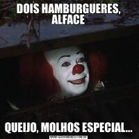 DOIS HAMBURGUERES, ALFACEQUEIJO, MOLHOS ESPECIAL...