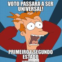 VOTO PASSARÁ A SER UNIVERSAL!PRIMEIRO E SEGUNDO ESTADO