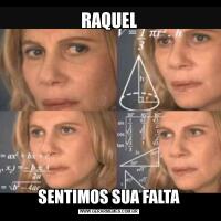 RAQUELSENTIMOS SUA FALTA