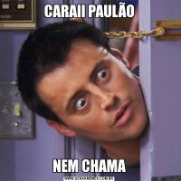 CARAII PAULÃONEM CHAMA
