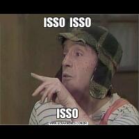 ISSO  ISSO ISSO 