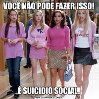 VOCÊ NÃO PODE FAZER ISSO!É SUICIDIO SOCIAL!