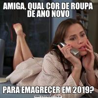 AMIGA, QUAL COR DE ROUPA DE ANO NOVOPARA EMAGRECER EM 2019?