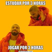 ESTUDAR POR 3 HORASJOGAR POR 3 HORAS