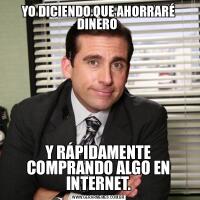 YO DICIENDO QUE AHORRARÉ DINERO Y RÁPIDAMENTE COMPRANDO ALGO EN INTERNET.