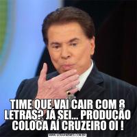 TIME QUE VAI CAIR COM 8 LETRAS? JÁ SEI... PRODUÇÃO COLOCA AÍ CRUZEIRO OI !