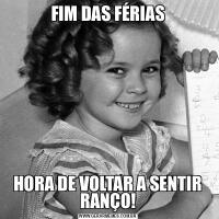 FIM DAS FÉRIASHORA DE VOLTAR A SENTIR RANÇO!