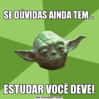 
SE DÚVIDAS AINDA TEM...ESTUDAR VOCÊ DEVE!
