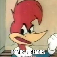 FOMOS TAPEADOS