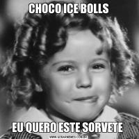 CHOCO ICE BOLLSEU QUERO ESTE SORVETE 