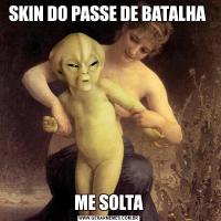SKIN DO PASSE DE BATALHA ME SOLTA
