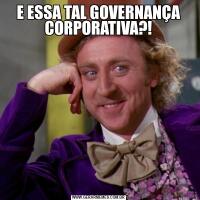 E ESSA TAL GOVERNANÇA CORPORATIVA?!