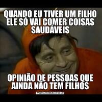 QUANDO EU TIVER UM FILHO ELE SÓ VAI COMER COISAS SAUDÁVEISOPINIÃO DE PESSOAS QUE AINDA NÃO TEM FILHOS