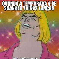 QUANDO A TEMPORADA 4 DE SRANGER THINGS LANÇAR