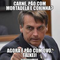 CARNE, PÃO COM MORTADELA E COXINHA?AGORA É PÃO COM OVO, TALKEI!