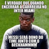 É VERDADE QUE QUANDO ENCERRAR A CARRREIRA NO INTER MIAMIO MESSI SERÁ DONO DO TIME JUNTO COM O BECKHAMMMM