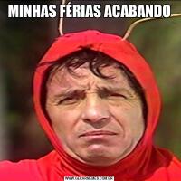 MINHAS FÉRIAS ACABANDO