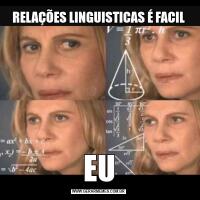 RELAÇÕES LINGUISTICAS É FACILEU