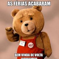AS FÉRIAS ACABARAMBEM VINDA DE VOLTA 