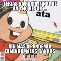 FÉRIAS NA PRAIA. FINAL DE ANO NO RESORT…AIN MAS A PANDEMIA DIMINUIU MEUS GANHOS 