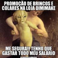 PROMOÇÃO DE BRINCOS E COLARES NA LOJA DIMIMAKEME SEGURA!! TENHO QUE GASTAR TODO MEU SALÁRIO
