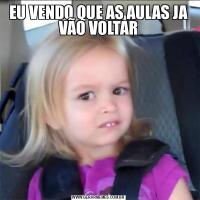 EU VENDO QUE AS AULAS JA VÃO VOLTAR