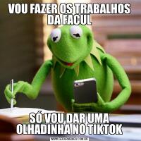 VOU FAZER OS TRABALHOS DA FACULSÓ VOU DAR UMA OLHADINHA NO TIKTOK