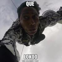 QUE LOKOO