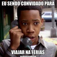 EU SENDO CONVIDADO PARA VIAJAR NA FÉRIAS