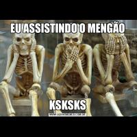 EU ASSISTINDO O MENGÃOKSKSKS