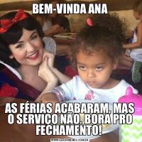 BEM-VINDA ANAAS FÉRIAS ACABARAM, MAS O SERVIÇO NÃO. BORA PRO FECHAMENTO! 