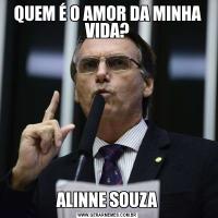 QUEM É O AMOR DA MINHA VIDA?ALINNE SOUZA
