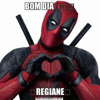 BOM DIA ❤❤❤❤REGIANE❤